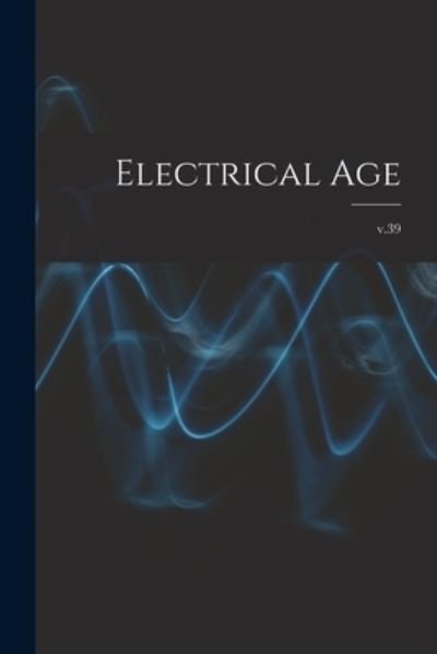 Electrical Age [microform]; v.39 - Anonymous - Böcker - Legare Street Press - 9781014510242 - 9 september 2021