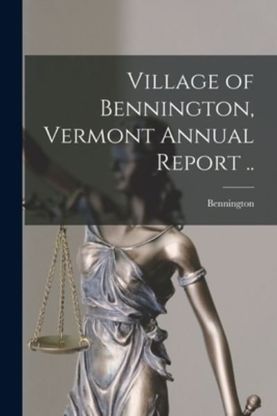Cover for Bennington (Vt ) · Village of Bennington, Vermont Annual Report .. (Paperback Book) (2021)