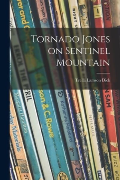 Cover for Trella Lamson Dick · Tornado Jones on Sentinel Mountain (Paperback Book) (2021)