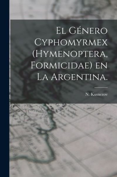 Cover for N Kusnezov · El Genero Cyphomyrmex (Hymenoptera, Formicidae) En La Argentina. (Taschenbuch) (2021)