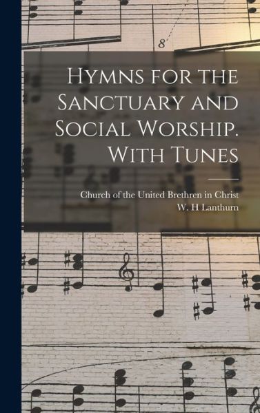 Cover for Church of the United Brethren in Christ · Hymns for the Sanctuary and Social Worship. With Tunes (Hardcover Book) (2021)