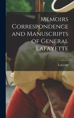 Memoirs Correspondence and Manuscripts of General Lafayette - Lafayette - Livres - Creative Media Partners, LLC - 9781015456242 - 26 octobre 2022