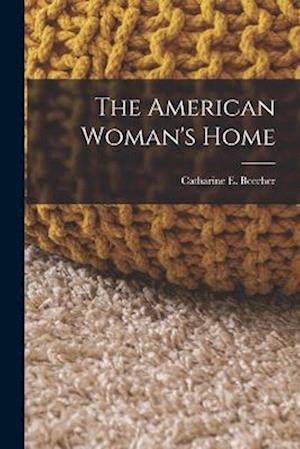 Cover for Catharine E. Beecher · American Woman's Home (Bog) (2022)