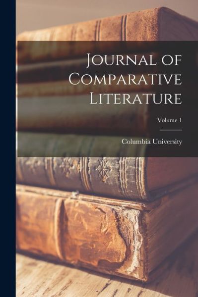 Cover for Columbia University · Journal of Comparative Literature; Volume 1 (Book) (2022)