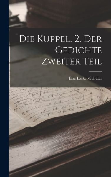 Cover for Else Lasker-Schüler · Die Kuppel. 2. der Gedichte Zweiter Teil (Book) (2022)
