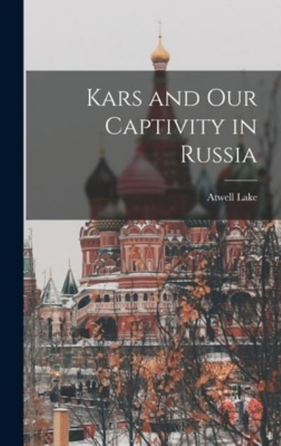 Cover for Atwell Lake · Kars and Our Captivity in Russia (Bok) (2022)