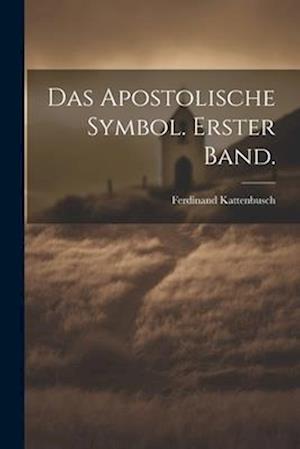 Cover for Ferdinand Kattenbusch · Apostolische Symbol. Erster Band (Book) (2023)