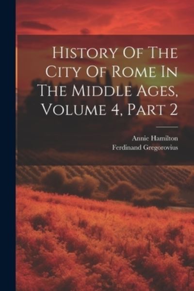 Cover for Ferdinand Gregorovius · History of the City of Rome in the Middle Ages, Volume 4, Part 2 (Bok) (2023)