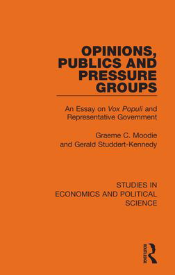 Cover for Graeme C. Moodie · Opinions, Publics and Pressure Groups: An Essay on 'Vox Populi' and Representative Government - Studies in Economics and Political Science (Hardcover Book) (2021)