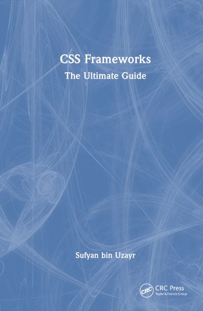 Cover for Sufyan Bin Uzayr · CSS Frameworks: The Ultimate Guide - The Ultimate Guide (Hardcover Book) (2023)