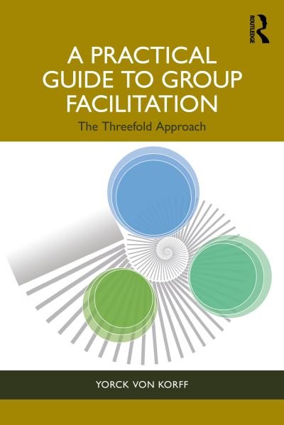 Cover for Yorck Von Korff · A Practical Guide to Group Facilitation: The Threefold Approach (Pocketbok) (2024)
