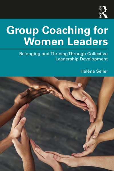 Cover for Helene Seiler · Group Coaching for Women Leaders: Belonging and Thriving Through Collective Leadership Development (Paperback Book) (2024)