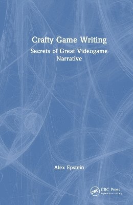 Cover for Alex Epstein · Crafty Game Writing: Secrets of Great Videogame Narrative (Hardcover Book) (2025)