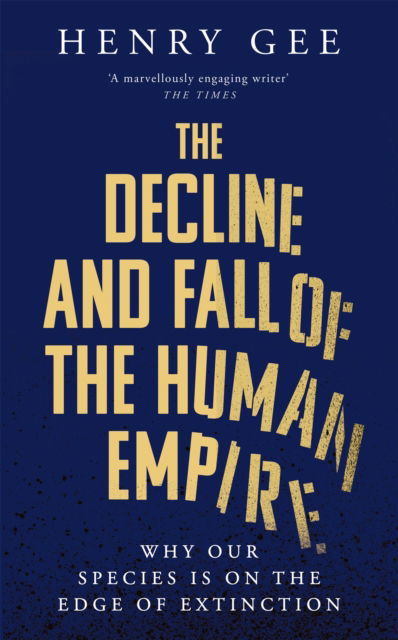 Cover for Henry Gee · The Decline and Fall of the Human Empire: Why Our Species is  on the Edge of Extinction (Paperback Book) (2025)