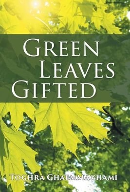 Cover for Toghra Ghaemmaghami · Green Leaves Gifted (Gebundenes Buch) (2021)