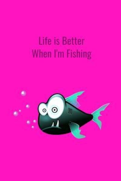 Cover for T &amp; K Publishing · Life is Better When I'm Fishing (Pocketbok) (2019)