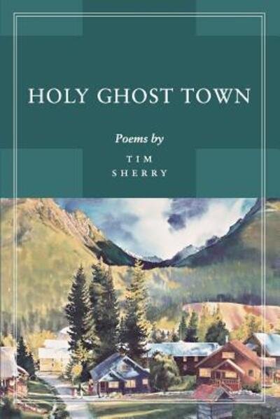 Cover for Tim Sherry · Holy Ghost Town : Poems (Paperback Book) (2019)