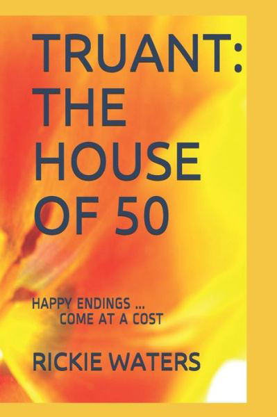 Cover for Rickie Waters · Truant : the House of 50 : Happy Endings ... Come at a Cost (Paperback Bog) (2019)