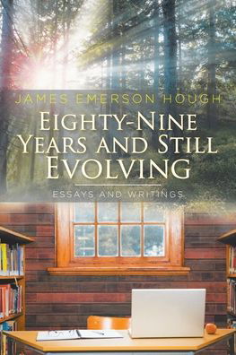James Emerson Hough · Eighty-Nine Years and Still Evolving: Essays and Writings (Paperback Book) (2020)