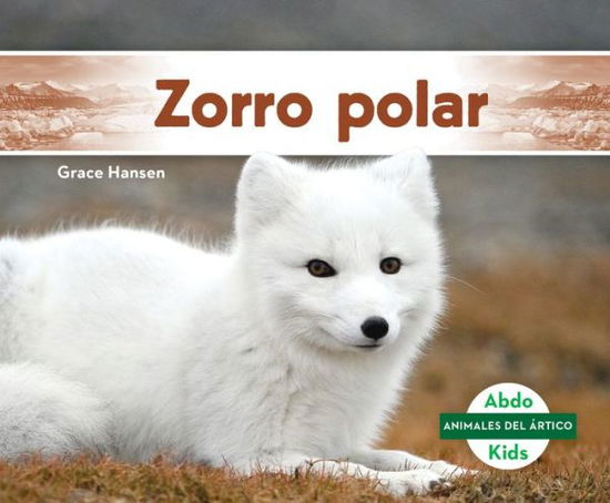 Cover for Grace Hansen · Zorro Polar (Arctic Fox) (Hardcover Book) (2021)