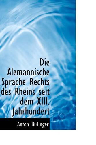 Cover for Anton Birlinger · Die Alemannische Sprache Rechts Des Rheins Seit Dem Xiii. Jahrhundert (Paperback Book) [German edition] (2009)