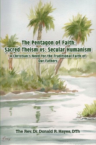 Cover for Dth, Asf, Rev. Dr. Donald R. Hayes · The Pentagon of Faith: a Christian's Need for the Traditional Faith of Our Fathers (Paperback Bog) (2012)