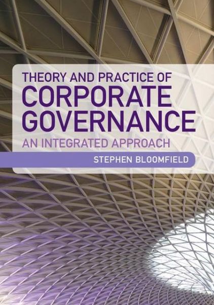 Cover for Bloomfield, Stephen (Anglia Ruskin University, Cambridge) · Theory and Practice of Corporate Governance: An Integrated Approach (Paperback Book) (2013)