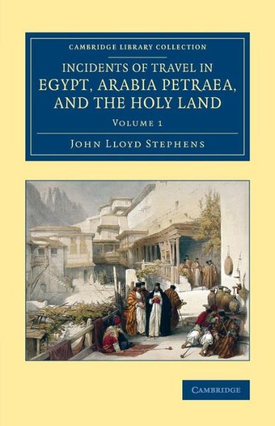 Cover for John Lloyd Stephens · Incidents of Travel in Egypt, Arabia Petraea, and the Holy Land - Cambridge Library Collection - Archaeology (Pocketbok) (2015)