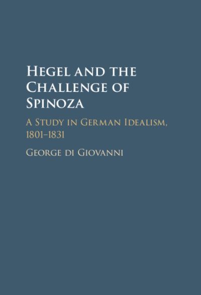 Cover for Di Giovanni, George (Mcgill University, Montreal) · Hegel and the Challenge of Spinoza: A Study in German Idealism, 1801–1831 (Gebundenes Buch) (2021)