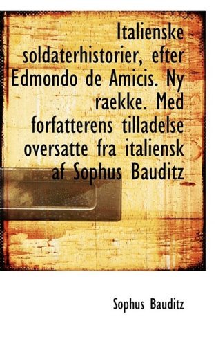 Cover for Sophus Bauditz · Italienske Soldaterhistorier, Efter Edmondo de Amicis. NY Raekke. Med Forfatterens Tilladelse Oversa (Paperback Bog) (2009)