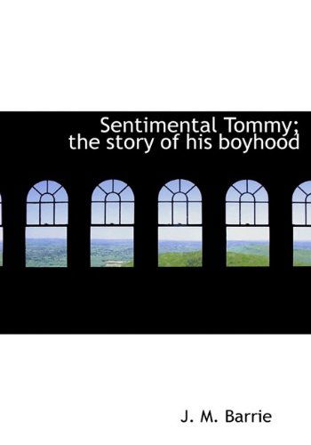 Cover for James Matthew Barrie · Sentimental Tommy; The Story of His Boyhood (Hardcover Book) (2009)