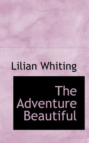 Cover for Lilian Whiting · The Adventure Beautiful (Paperback Book) (2009)