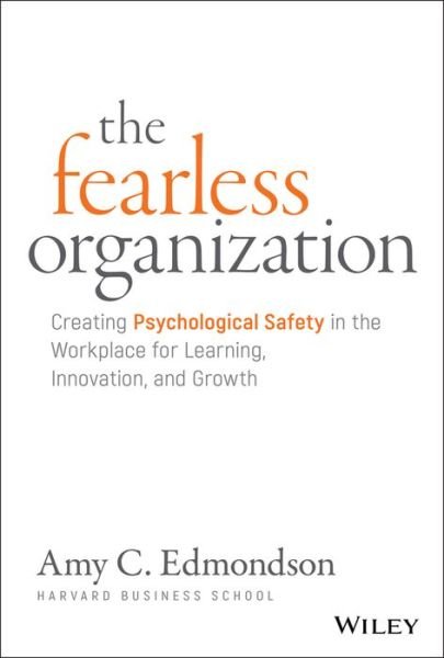 Cover for Amy C. Edmondson · The Fearless Organization: Creating Psychological Safety in the Workplace for Learning, Innovation, and Growth (Hardcover bog) (2018)