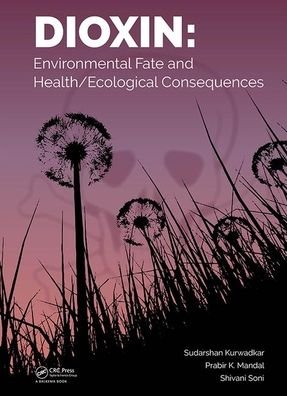 Cover for Kurwadkar, Sudarshan (California State University - Fullerton, USA) · Dioxin: Environmental Fate and Health / Ecological Consequences (Hardcover bog) (2020)
