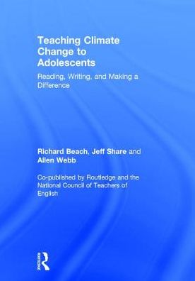 Cover for Beach, Richard (University of Minnesota, USA) · Teaching Climate Change to Adolescents: Reading, Writing, and Making a Difference (Hardcover Book) (2017)