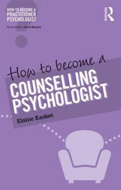 Cover for Kasket, Elaine (Regent's School of Psychotherapy and Psychology, Regent's University London, UK) · How to Become a Counselling Psychologist - How to become a Practitioner Psychologist (Paperback Book) (2017)