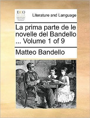 Cover for Matteo Bandello · La Prima Parte De Le Novelle Del Bandello ... Volume 1 of 9 (Paperback Book) (2010)