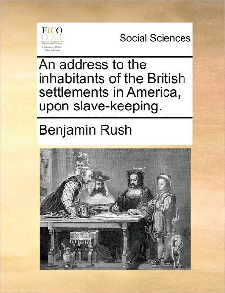 Cover for Benjamin Rush · An Address to the Inhabitants of the British Settlements in America, Upon Slave-keeping. (Pocketbok) (2010)
