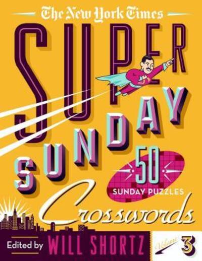 Cover for Will Shortz · The New York Times Super Sunday Crosswords Volume 3: 50 Sunday Puzzles (Spiral Book) (2018)