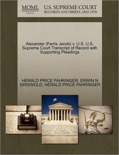 Cover for Herald Price Fahringer · Alexander (Ferris Jacob) V. U.s. U.s. Supreme Court Transcript of Record with Supporting Pleadings (Paperback Book) (2011)
