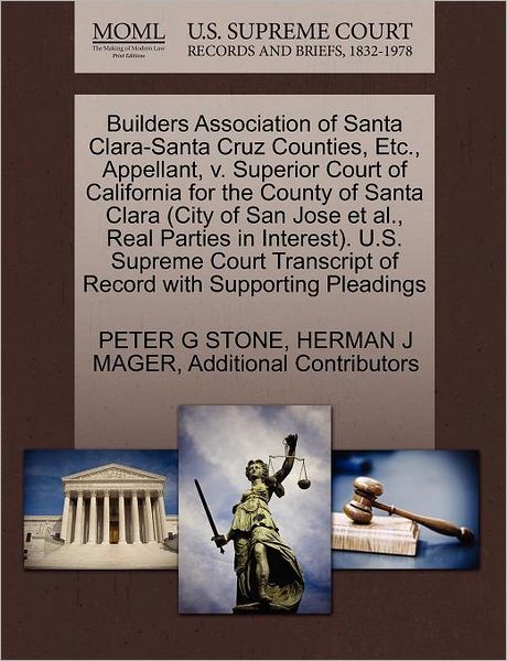 Cover for Peter G Stone · Builders Association of Santa Clara-santa Cruz Counties, Etc., Appellant, V. Superior Court of California for the County of Santa Clara (City of San J (Paperback Book) (2011)