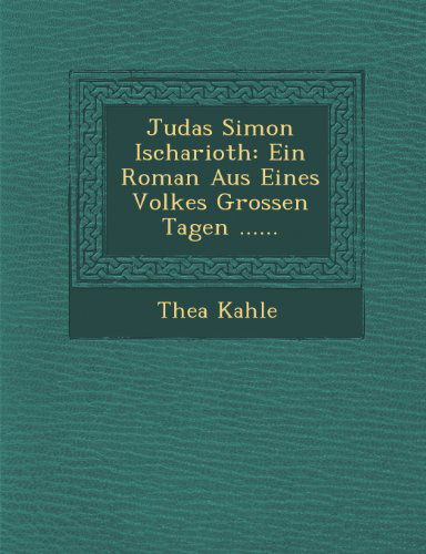 Cover for Thea Kahle · Judas Simon Ischarioth: Ein Roman Aus Eines Volkes Grossen Tagen ...... (Paperback Book) (2012)