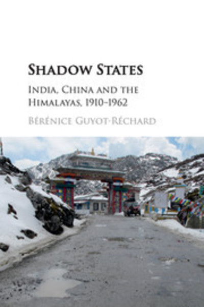 Cover for Guyot-Rechard, Berenice (King's College London) · Shadow States: India, China and the Himalayas, 1910–1962 (Paperback Book) (2018)