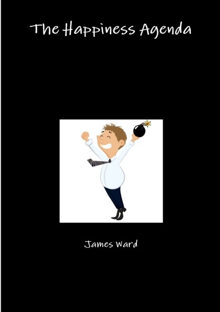 The Happiness Agenda - James Ward - Books - Lulu.com - 9781326499242 - December 6, 2015