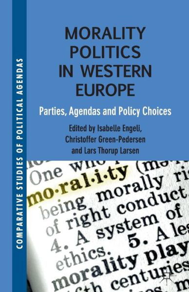 Cover for Isabelle Engeli · Morality Politics in Western Europe: Parties, Agendas and Policy Choices - Comparative Studies of Political Agendas (Taschenbuch) [1st ed. 2012 edition] (2012)