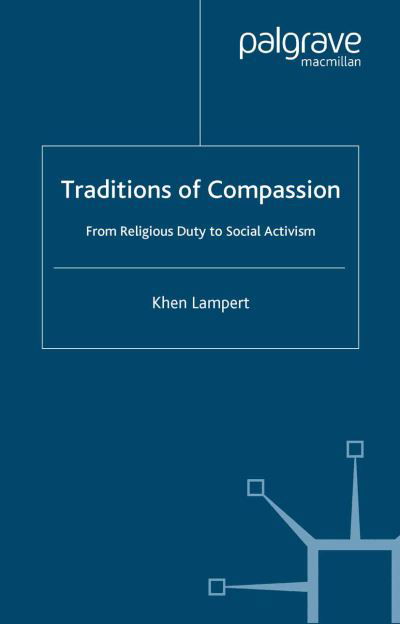 Cover for Khen Lampert · Traditions of Compassion: From Religious Duty to Social Activism - Library of Philosophy and Religion (Taschenbuch) [1st ed. 2005 edition] (2005)
