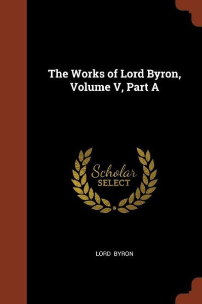 Cover for 1788- Lord George Gordon Byron · The Works of Lord Byron, Volume V, Part a (Paperback Book) (2017)