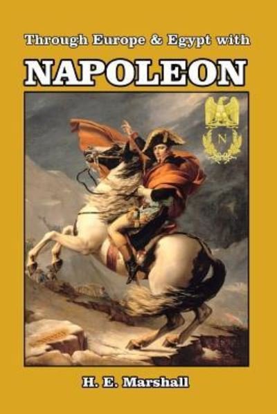 Through Europe and Egypt with Napoleon - H E Marshall - Libros - Blurb - 9781389658242 - 6 de mayo de 2024