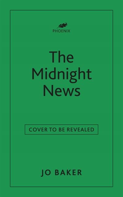 Cover for Jo Baker · The Midnight News: The gripping and unforgettable novel as heard on BBC Radio 4 Book at Bedtime (Hardcover Book) (2023)