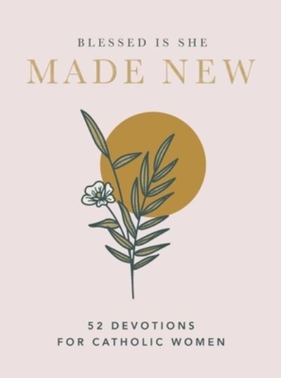 Cover for Blessed Is She · Made New: 52 Devotions for Catholic Women (A 52-Week Devotional) (Hardcover Book) (2022)